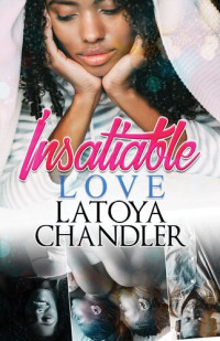 Latoya Chandler — Insatiable Love