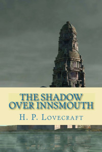 Howard Phillips Lovecraft — The Shadow Over Innsmouth