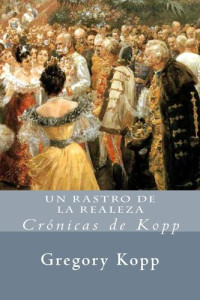 Gregory Kopp — Un Rastro De La Realeza