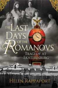 Rappaport Helen — The Last Days of the Romanovs: Tragedy at Ekaterinburg