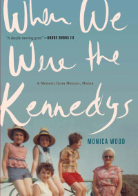 Wood Monica — When We Were the Kennedys