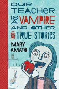 Amato Mary — Our Teacher is a Vampire and Other (Not) True Stories