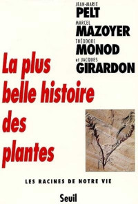 Jean-Marie Pelt, Théodore Monod, Marcel Mazoyer, Jacques Girardon — La plus belle histoire des plantes