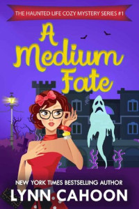 Lynn Cahoon — A Medium Fate (Haunted Life Mystery 1)