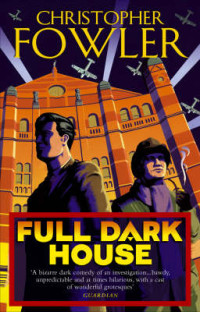 Fowler Christopher — Full Dark House (Bryant & May: Peculiar Crimes Unit #1)