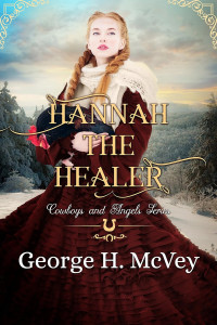 George H. McVey — Hannah the Healer (Cowboys and Angels Book 7)