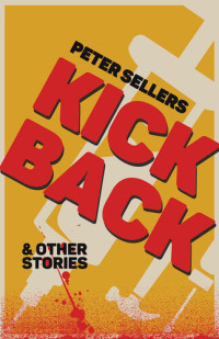Peter Sellers — Kickback and Other Stories