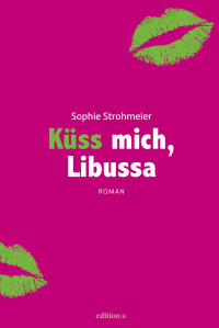 Sophie Strohmeier — Küss mich, Libussa