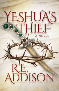 R.E. Addison — Yeshua's Thief: A Novel