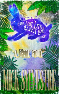 Mick Sylvestre — The Lost Little Rabbit Girl