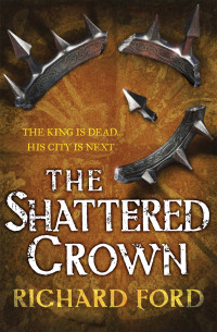 Ford Richard — The Shattered Crown