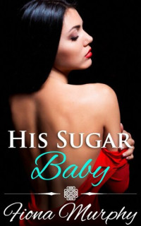 Fiona Murphy — His Sugar Baby