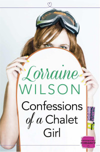 Wilson Lorraine — Confessions of a Chalet Girl: HarperImpulse Contemporary Romance Novella