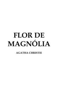 Christie Agatha — Flor de magnolia - conto