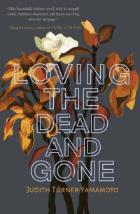 Judith Turner-Yamamoto — Loving the Dead and Gone