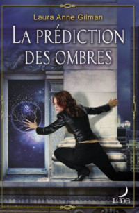 Gilman, Laura Anne — La prédiction des ombres