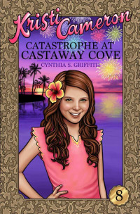Griffith, Cynthia S — Catastrophe at Castaway Cove