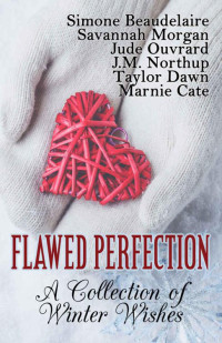 Ouvrard Jude; Beaudelaire Simone; Northup Julie; Morgan Savannah — Flawed Perfection: A Collection of Winter Wishes