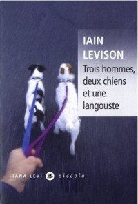 Levison Iain — Trois hommes, deux chiens et une langouste