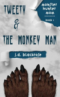 J.D. Blackrose — Tweety & the Monkey Man