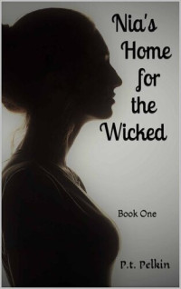 P.t. Pelkin — Nia's Home for the Wicked - Book 1