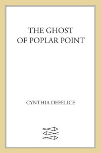 DeFelice Cynthia — The Ghost of Poplar Point