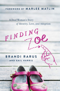 Rarus Brandi — Finding Zoe: A Deaf Woman's Story of Identity, Love, and Adoption