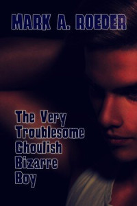 Mark A. Roeder — The Very Troublesome Ghoulish Bizarre Boy