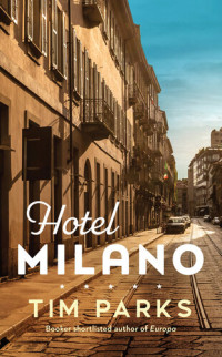 Tim Parks — Hotel Milano: Booker shortlisted author of Europa