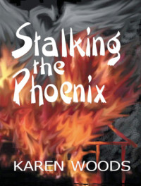 Woods, Karen S — Stalking the Phoenix