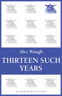 Waugh Alec — Thirteen Such Years