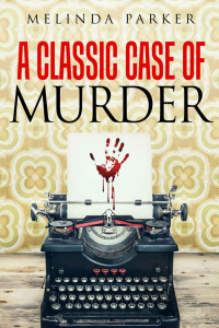 Parker Melinda — A Classic Case of Murder: Detective Crime Mystery Suspense