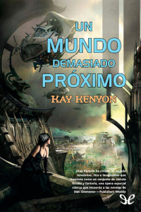 Kay Kenyon — Un mundo demasiado próximo