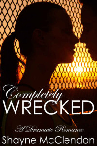 McClendon Shayne — Completely Wrecked: A Dramatic Romance
