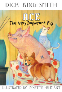 King-Smith, Dick — Ace: The Very Important Pig
