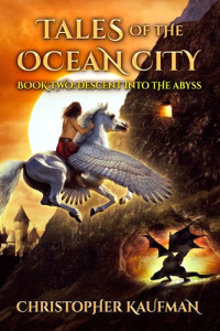 Christopher Kaufman — Tales of the Ocean City: Book Two: Descent Into The Abyss (re-flowable text)