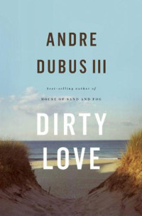 Andre, Dubus III — Dirty Love