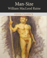 William MacLeod Raine — Man-Size
