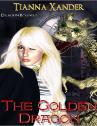 Tianna Xander — Dragon Bound 01.0 - The Golden Dragon