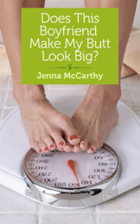 Jenna McCarthy — Does This Boyfriend Make My Butt Look Big?