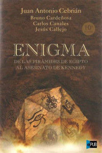 Cebrián Juan Antonio; Cardeñosa Bruno; Canales Carlos; Callejo Jesús — Enigma. De las pirámides de Egipto al asesinato de Kennedy