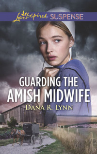 Dana R. Lynn — Guarding the Amish Midwife--A Riveting Western Suspense