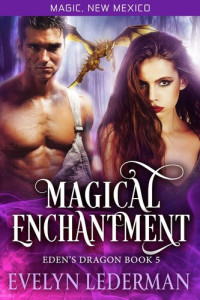 Evelyn Lederman — Magical Enchantment: Eden's Dragon Book 5
