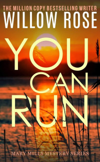 Willow Rose — You Can Run (Mary Mills Mystery Book 2)