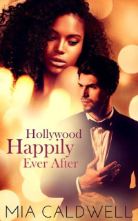 Mia Caldwell — Hollywood Happily Ever After (A BWWM Romantic Comedy)