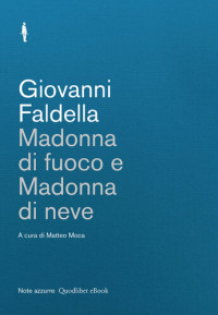 Giovanni Faldella, Matteo Moca (editor) — Madonna di fuoco e Madonna di neve