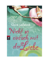 Claire LaZebnik — Nicht so einfach mit der Liebe