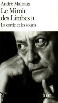 André Malraux — Le miroir des limbes T2 : La corde et les souris