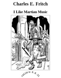 Fritch, Charles E — I Like Martian Music