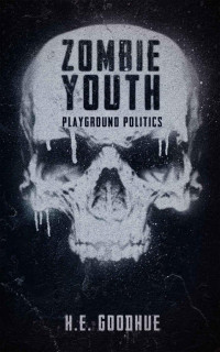 Goodhue, H.E. — Zombie Youth: Playground Politics